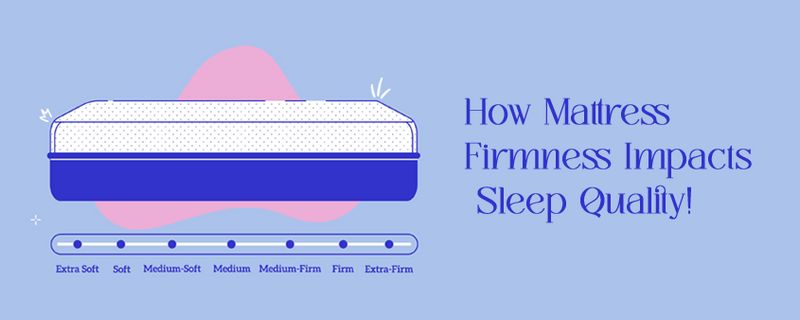 How Mattress Firmness Impacts Sleep Quality